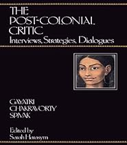 The Post-Colonial Critic: Interviews; Strategies; Dialogues
