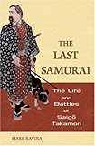 The Last Samurai: The Life and Battles of Saigo Takamori, Mark Ravina, 0471705373