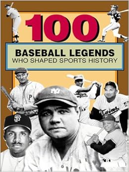 100 Baseball Legends Who Shaped Sports History (100 Series) 100 Baseball Legends Who Shaped Sports History (100 Series)