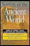 Secrets of the Ancient World: Exploring the Insights of America's Most Well-Documented Psychic, Edga by
