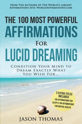 Affirmation | The 100 Most Powerful Affirmations for Lucid Dreaming | 2 Amazing Affirmative Bonus Books Included for Sleep & Mental Health: Condition ... to Dream Exactly What You Wish For: Volume 96 Paperback – 2 Dec. 2016