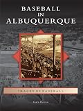 Baseball in Albuquerque (Images of Baseball) by Gary Herron