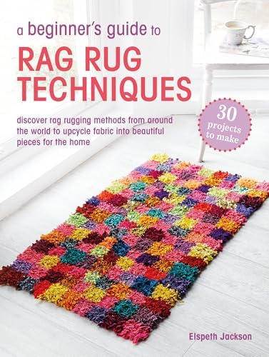 Making Rag Rugs: 15 Step-by-Step Projects: Hubbard, Clare