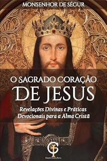 Livro O Sagrado Coração de Jesus: Revelações Divinas e Práticas Devocionais para a Alma Cristã