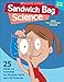 Sandwich Bag Science: 25 Hands-on Activities for Physical, Earth, and Life Sciences