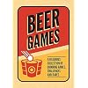Beer Games: A Hilarious Collection of Drinking Games, Challenges and Dares