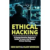 ETHICAL HACKING: A Comprehensive Beginner’s Guide to Learn and Master Ethical Hacking