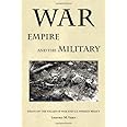 War, Empire, and the Military: Essays on the Follies of War and U.S. Foreign Policy