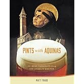 Pints With Aquinas: 50+ Deep Thoughts From the Angelic Doctor