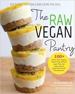The Raw Vegan Pantry Over 100 Raw Vegan Recipes Eat Foods That