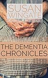 the dementia chronicles: Walking the Journey of Alzheimer's Disease with Mom by Susan Wingate