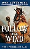 Follow The Wind: The Spanish Bit Saga (Spanish Bit Saga of the Plains Indians)