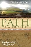 The Path of a Prophet: Understanding the Journey by John Mark Pool