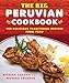 The Big Peruvian Cookbook: 100 Delicious Traditional Recipes from Peru by