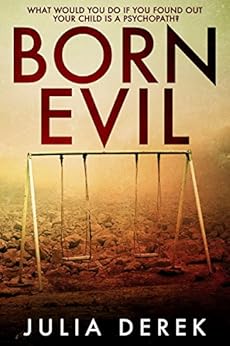 Born Evil: A dark psychological thriller with a killer twist by [Derek, Julia]