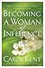 Becoming a Woman of Influence: Making a Lasting Impact on Others by