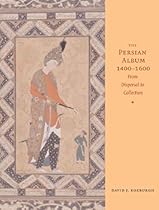 The Persian Album; 1400-1600: From Dispersal to Collection