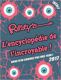 Ripley S L Encyclopedie De L Incroyable 2017 Amazon Fr Ripley S Baud Nathalie Dazin Emmanuel Jauberty Christian Le Leurch Vincent Livres