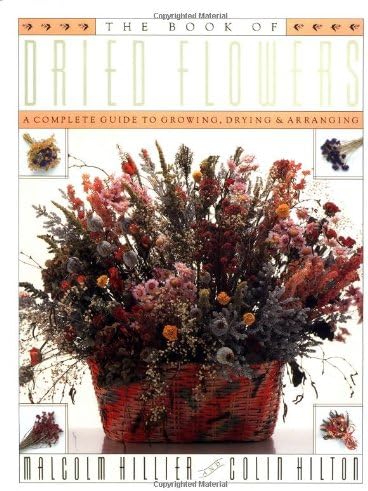 The Book of Dried Flowers: A Complete Guide to Growing, Drying and Arranging