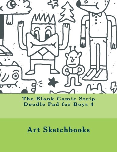 The Blank Comic Strip Doodle Pad for Boys 4 (Activity Drawing & Coloring Books)