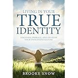 Living in Your True Identity: Discover, Embrace, and Develop Your Own Divine Nature