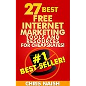 27 Best Free Internet Marketing Tools And Resources: For Cheapskates (Internet Marketing Tips for Cheapskates Books)