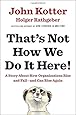That's Not How We Do It Here!: A Story about How Organizations Rise and Fall--and Can Rise Again