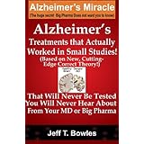 Alzheimer's Treatments That Actually Worked In Small Studies! (Based On New, Cutting-Edge, Correct Theory!) That Will Never B