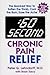 :60 Second Chronic Pain Relief: The Quickest Way to Soften the Throb, Cool the Burn, Ease the Ache by 
