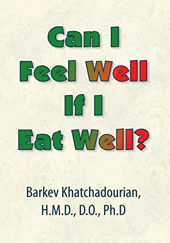 Can I Feel Well If I Eat Well? by Barkev Khatchadourian H.M.D. D.O PhD