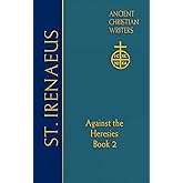 65. St. Irenaeus of Lyons: Against the Heresies (Book 2) (Ancient Christian Writers)