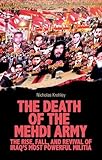The Death of the Mehdi Army: The Rise, Fall, and Revival of Iraq's Most Powerful Militia by Nicholas Krohley