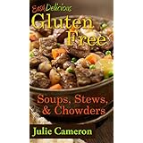 Easy Delicious Gluten-Free Soups, Stews, and Chowders