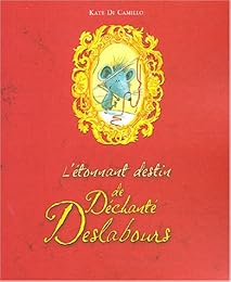 L' étonnant destin de Déchanté Deslabours ou L'histoire d'un souriceau, d'une princesse, d'un bol de soupe et d'une bobine de fil