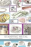 Stamping Metal: Personalizing & Creating special gifts through the art of Hand Stamping by Carly Delehanty