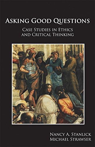 Asking Good Questions: Case Studies in Ethics and Critical Thinking