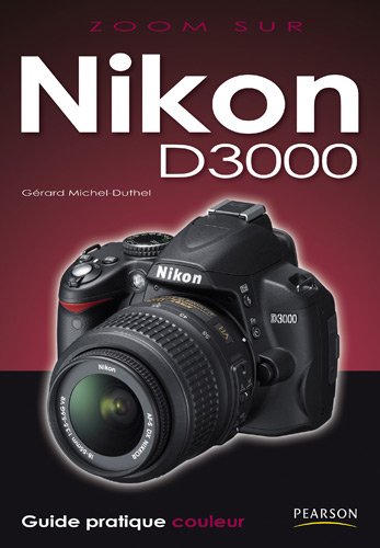 NIKON D3000 (ZOOM SUR) (French Edition) by Gérard Michel DUTHEL