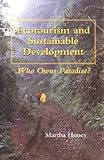 Ecotourism and Sustainable Development : Who Owns Paradise?, Honey, Martha, 1559635819