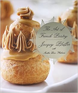 The Art of French Pastry: Amazon.co.uk: Jacquy Pfeiffer: 9780307959355