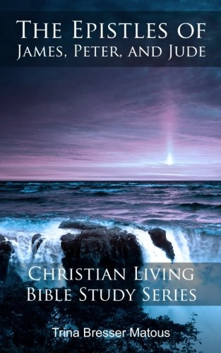 The Epistles of James, Peter, and Jude (Christian Living Bible Study Series) (Volume 2)