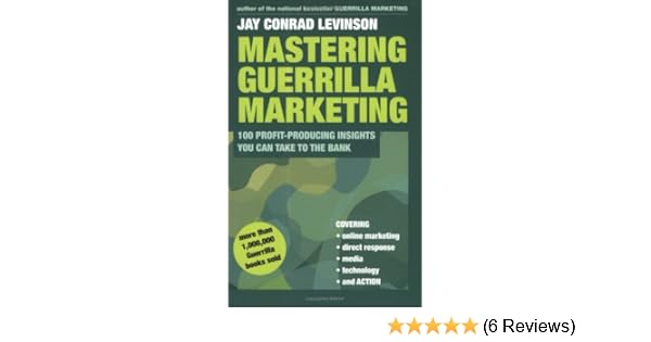 Mastering Guerrilla Marketing 100 Profit Producing Insights That