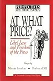 At What Price? : Privacy, Libel, and Freedom of the Press, Dill, Barbara and London, Martin, 0870783564