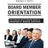 Board Member Orientation: The Concise and Complete Guide to Nonprofit Board Service