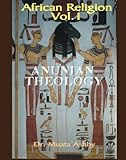 African Religion Vol. 1, Anunian Theology and the Philosophy of Ra by Muata Ashby