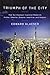 Triumph of the City: How Our Greatest Invention Makes Us Richer, Smarter, Greener, Healthier, and Happier - Book by Edward L. Glaeser