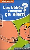 Les bébés comment ça vient ? Réponses aux questions des 4-10 ans by 