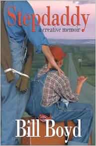 Stepdaddy A Creative Memoir Bill Boyd 9780865547810 Amazon Com Books