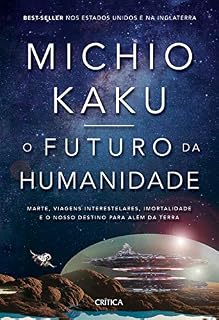 Livro O futuro da humanidade: Marte, viagens interestelares, imortalidade e o nosso destino para além da Terra
