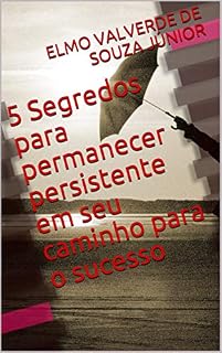 Livro 5 Segredos para permanecer persistente em seu caminho para o sucesso