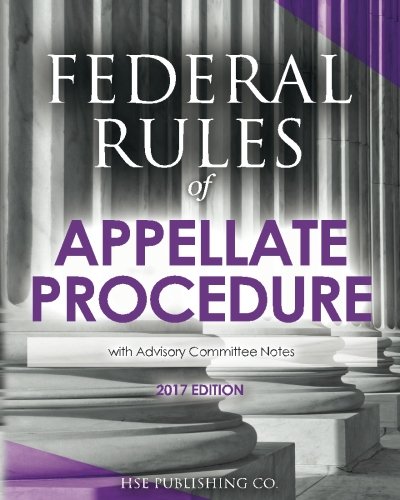 Federal Rules of Appellate Procedure (2017 Edition): with Advisory Committee Notes by HSE Publishing Co. LLC